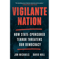 Vigilante Nation: How State-Sponsored Terror Threatens Our Democracy