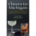 Cheers to Michigan: A Celebration of Cocktail Culture and Craft Distillers