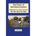 The Power of Self-Determination A Memoir of a Poor Country Boy Who Beat the Odds