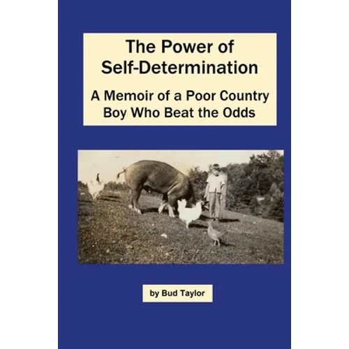 The Power of Self-Determination A Memoir of a Poor Country Boy Who Beat the Odds
