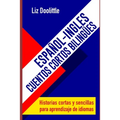 ESPAÑOL-INGLES.CUENTOS CORTOS BILINGUES. Historias cortas y sencillas para aprendizaje de idiomas: Para hispanoparlantes que desean aprender inglés y