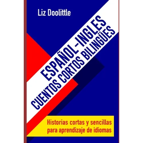 ESPAÑOL-INGLES.CUENTOS CORTOS BILINGUES. Historias cortas y sencillas para aprendizaje de idiomas: Para hispanoparlantes que desean aprender inglés y