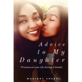 Advice to My Daughter: 99 Lessons on Love, Life, Success and Society
