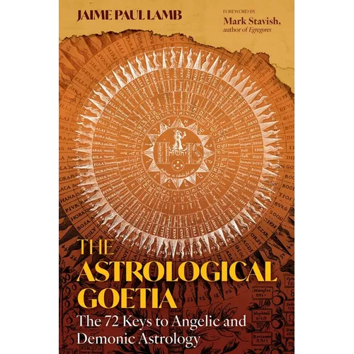 The Astrological Goetia: The 72 Keys to Angelic and Demonic Astrology