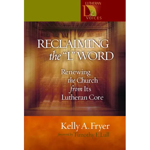 Reclaiming the '' L'' Word: Renewing the Church from Its Lutheran Core