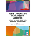 Mobile Communication in Asian Society and Culture: Continuity and Changes Across Private, Organizational, and Public Spheres