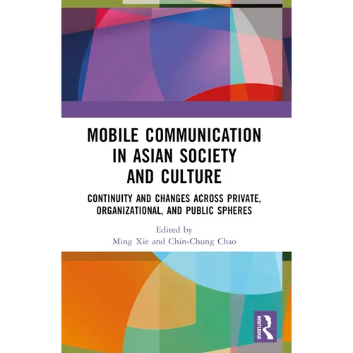 Mobile Communication in Asian Society and Culture: Continuity and Changes Across Private, Organizational, and Public Spheres