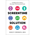 The Screentime Solution: A Judgment-Free Guide to Becoming a Tech-Intentional Family