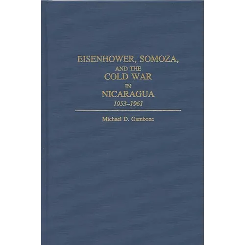Eisenhower, Somoza, and the Cold War in Nicaragua: 1953-1961