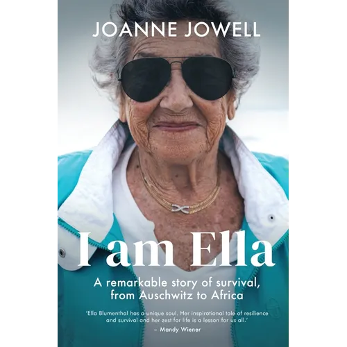 I am Ella: A remarkable story of survival, from Auschwitz to Africa