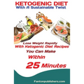 Ketogenic Diet: With A Sustainable Twist Lose Weight Rapidly With Ketogenic Diet Recipes You Can Make Within 25 Minutes