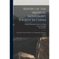 Report of the Medical Missionary Society in China; Including the Thirteenth Report of the Ophthalmic Hospital in Canton