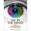 All in the Mind?: Does Neuroscience Challenge Faith?