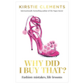 Why Did I Buy That?: Fashion Mistakes, Life Lessons