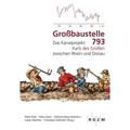 Grossbaustelle 793: Das Kanalprojekt Karls Des Grossen Zwischen Rhein Und Donau