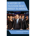 A History of Television News Parody in America: Nothing but the Truthiness