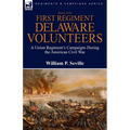 History of the First Regiment, Delaware Volunteers: A Union Regiment's Campaigns During the American Civil War