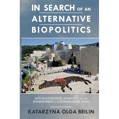In Search of an Alternative Biopolitics: Anti-Bullfighting, Animality, and the Environment in Contemporary Spain