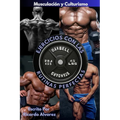 Musculación y Culturismo: Ejercicios con Las Rutinas Perfectas