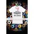 Made in Bangladesh, Cambodia, and Sri Lanka: The Labor Behind the Global Garments and Textiles Industries