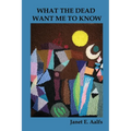 What the Dead Want Me to Know