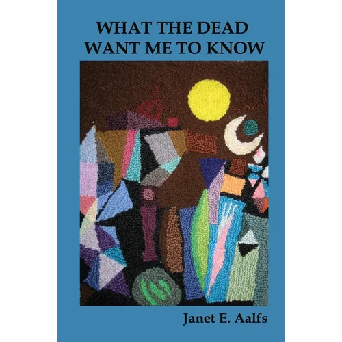 What the Dead Want Me to Know