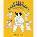 Let's Go to Taekwondo!: A Story about Persistence, Bravery, and Breaking Boards