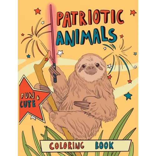 Patriotic Animals: Coloring Book: Easy Animal Designs with Quotes for Adult Relaxation, Mindfulness and Stress Relieving. Funny US Indepe