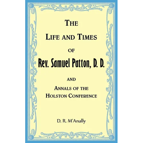 The Life and Times of Rev. Samuel Patton, D. D., and Annals of Holston Conference - Paperback