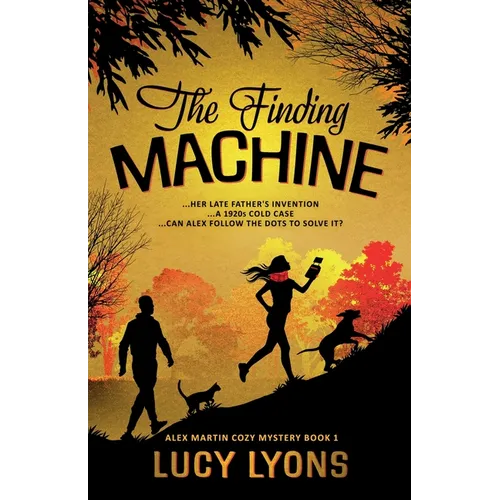 The Finding Machine: ...her late father's invention ...a 1920s cold case ...can Alex follow the dots to solve it?