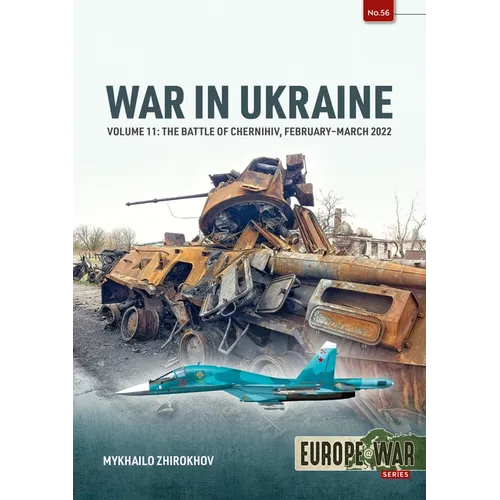 War in Ukraine Volume 11: The Battle of Chernihiv, February-March 2022