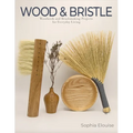 Wood and Bristle: Woodwork and Brushmaking Projects for Everyday Living