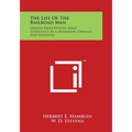 The Life of the Railroad Man: Drawn from Fifteen Years' Experience as a Brakeman, Fireman and Engineer