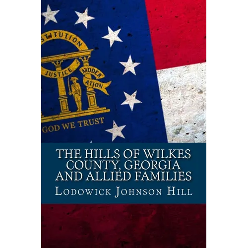 The Hills Of Wilkes County, Georgia And Allied Families