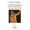 Resentment in History / Le Ressentiment dans l'histoire: Comprendre notre temps