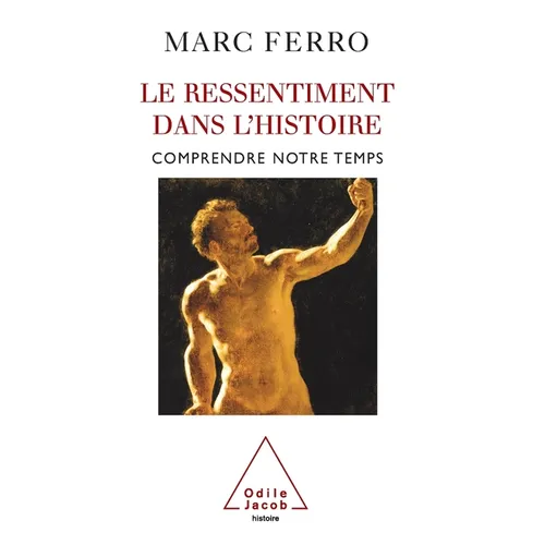 Resentment in History / Le Ressentiment dans l'histoire: Comprendre notre temps