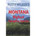 Rusty Wilson's Montana Bigfoot Campfire Stories