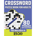 You Were Born In 1950: Crossword Puzzle Book For Adults: 80 Large Print Challenging Crossword Puzzles Book With Solutions For Adults Seniors