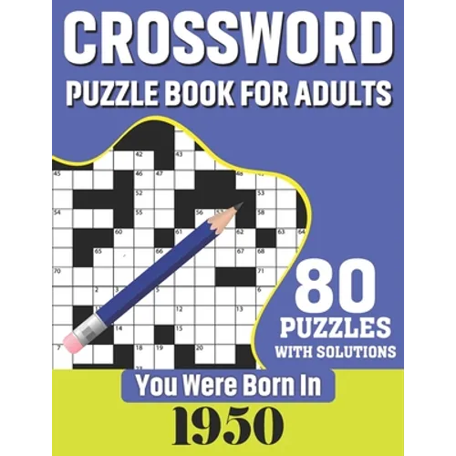 You Were Born In 1950: Crossword Puzzle Book For Adults: 80 Large Print Challenging Crossword Puzzles Book With Solutions For Adults Seniors