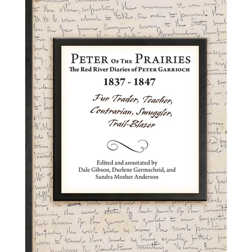 Peter of the Prairies: The Red River Diaries of Peter Garrioch 1837 - 1847