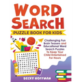 Word Search Puzzle Book For Kids: Challenging Fun Brain Teasers and Educational Word Search Puzzles To Keep Your Child Entertained For Hours