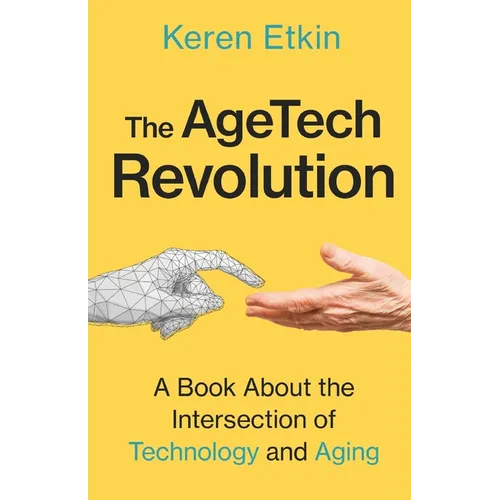 The AgeTech Revolution: A Book about the Intersection of Aging and Technology