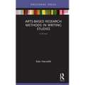 Arts-Based Research Methods in Writing Studies: A Primer