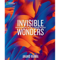 National Geographic Invisible Wonders: Photographs of the Hidden World