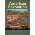 American Revolution: The Essential Reference Guide