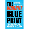 The Vibrant Blueprint Daily Journal: Intentional Gratitude for Everyday Wins