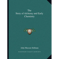 The Story of Alchemy and Early Chemistry