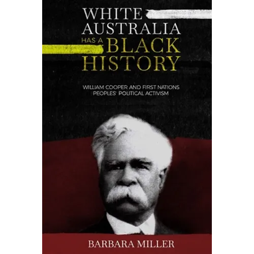 White Australia Has A Black History: William Cooper And First Nations Peoples' Political Activism