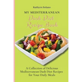 My Mediterranean Dash Diet Recipe Book: A Collection of Delicious Mediterranean Dash Diet Recipes for Your Daily Meals
