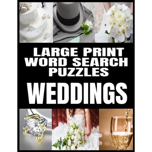 Large Print Word Search Puzzles: All about Weddings - Adult Word Search Word Find Puzzles Matrimony Themed - Extra Large and Easy to Read Print - Make